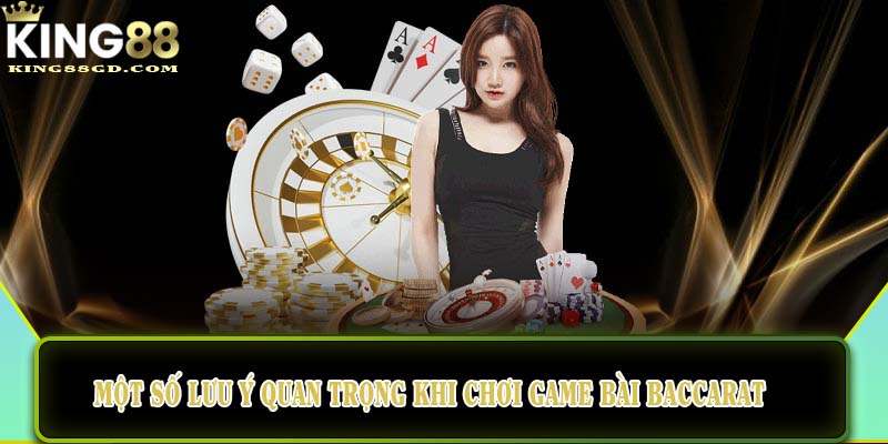 Một số lưu ý quan trọng khi chơi game bài baccarat